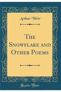 The Snowflake and Other Poems (Classic Reprint)