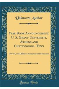 Year Book Announcement, U. S. Grant University, Athens and Chattanooga, Tenn: 1893-94, and Offiliated Academies and Seminaries (Classic Reprint)