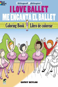 I Love Ballet Coloring Book/Me Encanta El Ballet Libro De Colorear