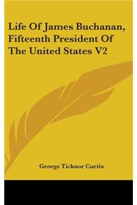 Life Of James Buchanan, Fifteenth President Of The United States V2