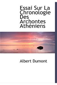 Essai Sur La Chronologie Des Archontes Athacniens