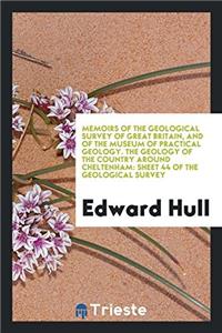 Memoirs of the Geological Survey of Great Britain, and of the Museum of Practical Geology. the Geology of the Country Around Cheltenham