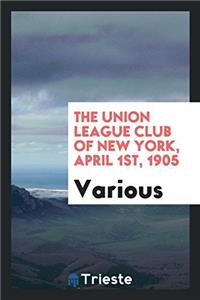 The Union League Club of New York, April 1st, 1905