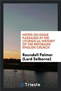Notes on Some Passages in the Liturgical History of the Reformed English Church