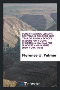 One Year of Sunday School Lessons for Young Children; A Manual for Teachers and Parents ..