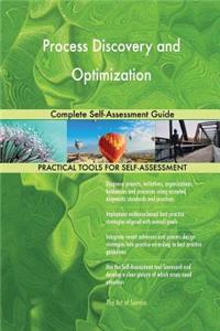 Process Discovery and Optimization Complete Self-Assessment Guide