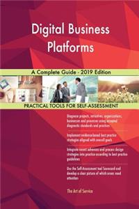 Digital Business Platforms A Complete Guide - 2019 Edition