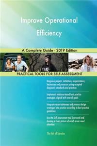 Improve Operational Efficiency A Complete Guide - 2019 Edition