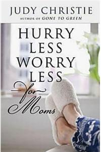 Hurry Less, Worry Less for Moms