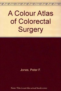A Colour Atlas of Colorectal Surgery