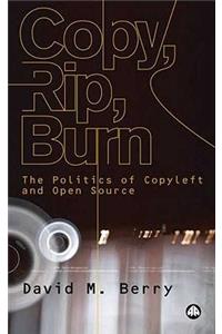 Copy, Rip, Burn: The Politics of Copyleft and Open Source