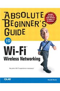 Absolute Beginner's Guide to Wi-Fi Wireless Networking