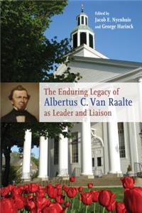 The Enduring Legacy of Albertus C. Van Raalte as Leader and Liaison