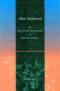 Han Unbound: The Political Economy of South Korea