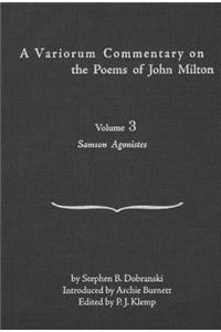 A Variorum Commentary on Poems of John Milton: Volume 3 [samson Agonistes]