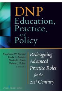 Dnp Education, Practice, and Policy: Redesigning Advanced Practice Roles for the 21st Century