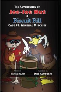 Joe-Joe Nut and Biscuit Bill Case #2: Mineral Mischief