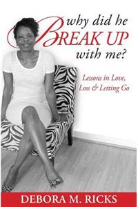 Why Did He Break Up With Me: Lessons in Love, Loss & Letting Go