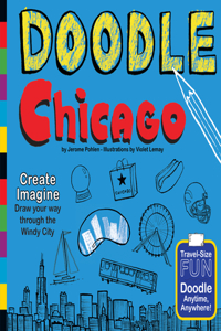 Doodle Chicago: Create. Imagine. Draw Your Way Through the Windy City.