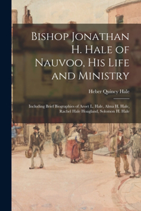 Bishop Jonathan H. Hale of Nauvoo, His Life and Ministry