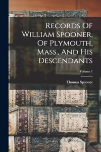 Records Of William Spooner, Of Plymouth, Mass., And His Descendants; Volume 1