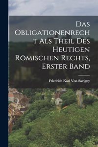 Das Obligationenrecht Als Theil Des Heutigen Römischen Rechts, Erster Band