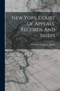 New York Court Of Appeals. Records And Briefs