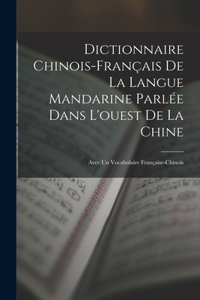 Dictionnaire Chinois-Français De La Langue Mandarine Parlée Dans L'ouest De La Chine