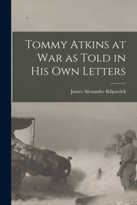 Tommy Atkins at War as Told in his Own Letters