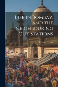 Life in Bombay, and the Neighbouring Out-Stations