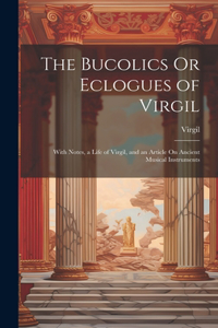 Bucolics Or Eclogues of Virgil