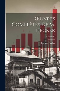 OEuvres Complètes De M. Necker; Volume 10