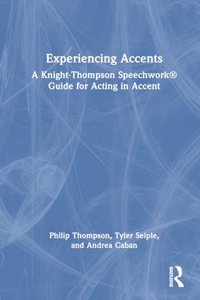 Experiencing Accents: A Knight-Thompson Speechwork(r) Guide for Acting in Accent