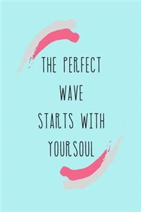 The Perfect Wave Starts With Your Soul