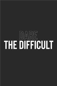 Dare The Difficult