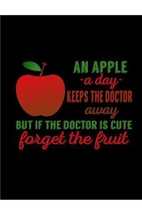 An Apple -A Day- Keeps The Doctor Away But If The Doctor Is Cute Forget The Fruit