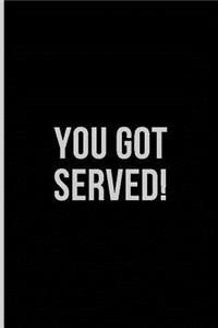 You Got Served!