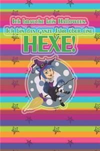 Ich brauche kein Halloween. Ich bin das ganze Jahr über eine HEXE!