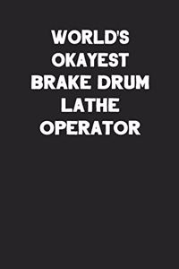 World's Okayest Brake Drum Lathe Operator: Blank Lined Notebook Journal to Write In