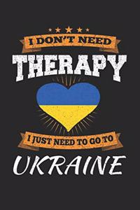 I Don't Need Therapy I Just Need To Go To Ukraine