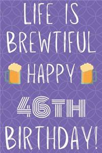 Life Is Brewtiful Happy 46th Birthday
