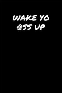 Wake Yo Ass Up