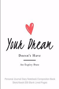 Your Dream Doesn't Have An Expiry Date- Personal Journal Diary Notebook Composition Book Sketchbook- 200 Blank Lined Pages