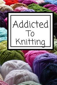 Addicted To Knitting