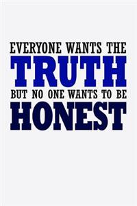 Everyone Wants The Truth But No One Wants To Be Honest