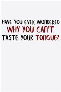 Have You Ever Wondered Why You Can't Taste Your Tongue
