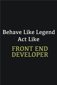 Behave like Legend Act Like Front End Developer