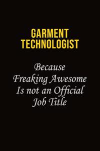 Garment Technologist Because Freaking Awesome Is Not An Official Job Title