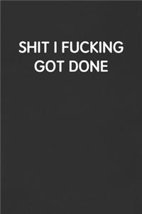 Shit I Fucking Got Done