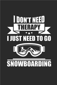 I Don't Need Therapy I Just Need to Go Snowboarding: Notizbuch Snowboard Notebook Snowboarder Journal 6x9 kariert squared